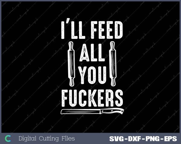 BBQ Dad Joke I'll Feed All You Fuckers SVG PNG Cutting Files