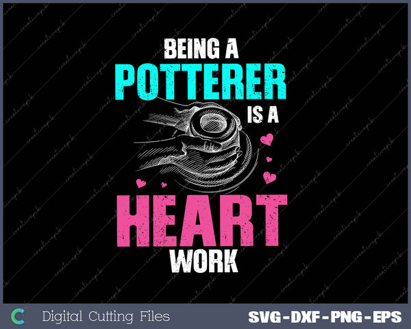 BEING A POTTERER IS A HEART WORK SVG PNG Cutting Printable Files