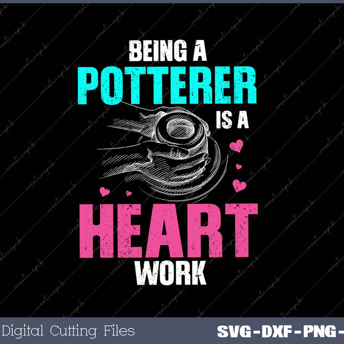 BEING A POTTERER IS A HEART WORK SVG PNG Cutting Printable Files