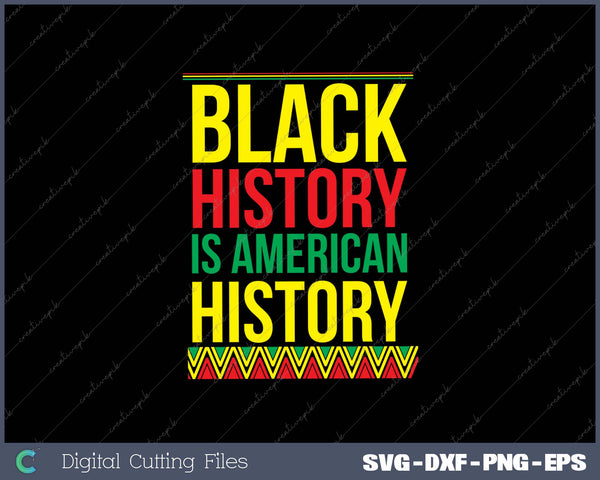 BHM Gift Black History Is American History African SVG PNG Cutting Printable Files