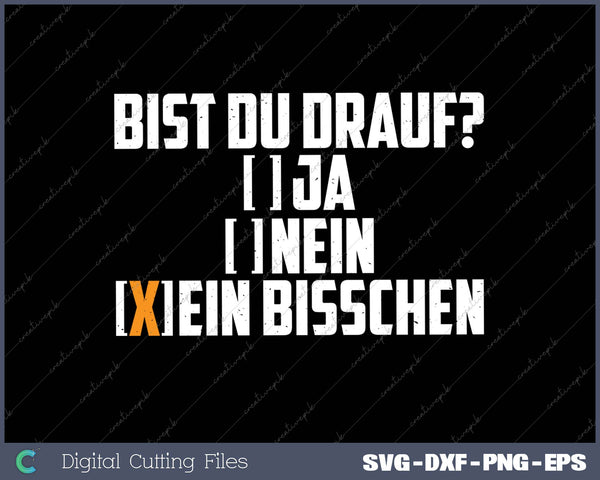 BIST DU DRAUF-JA NEIN EIN BISSCHEN 