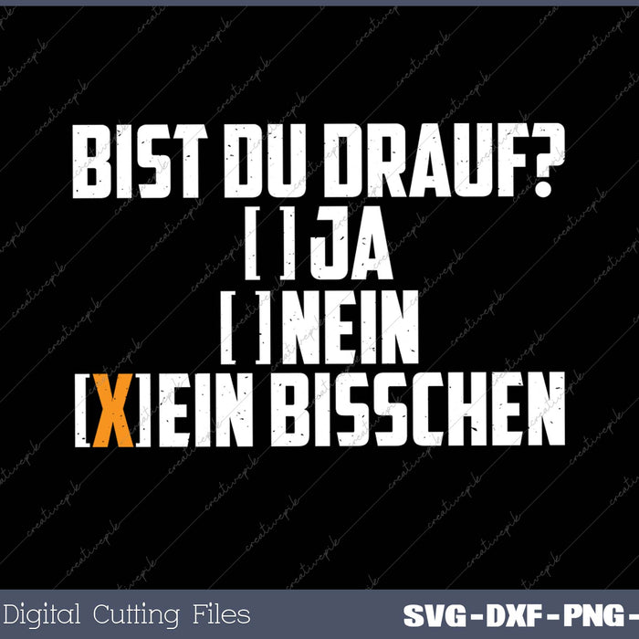 BIST DU DRAUF-JA NEIN EIN BISSCHEN 