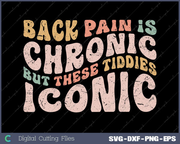 Back Pain Is Chronic But These Tiddies Iconic SVG PNG Printable Files