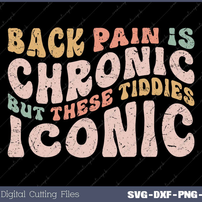 Back Pain Is Chronic But These Tiddies Iconic SVG PNG Printable Files