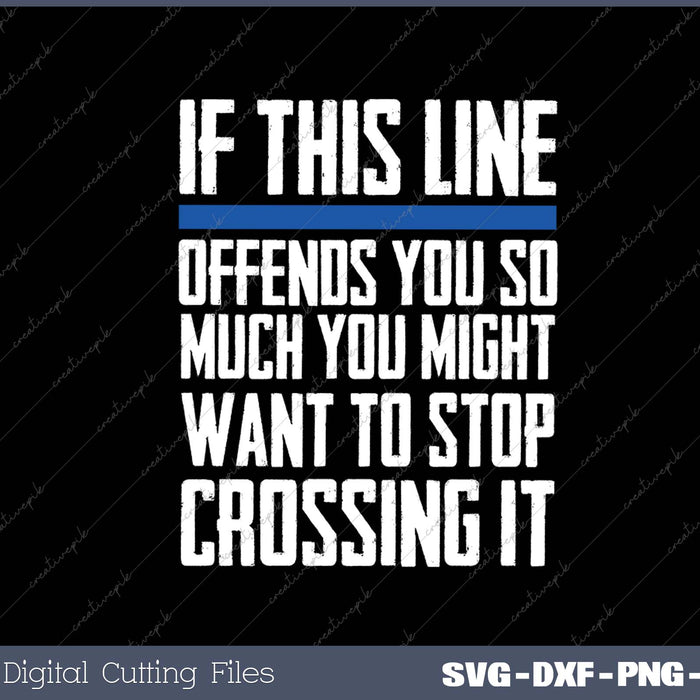 Back The Blue If This Line Offends You Police Officer Cop SVG PNG Cutting Printable Files