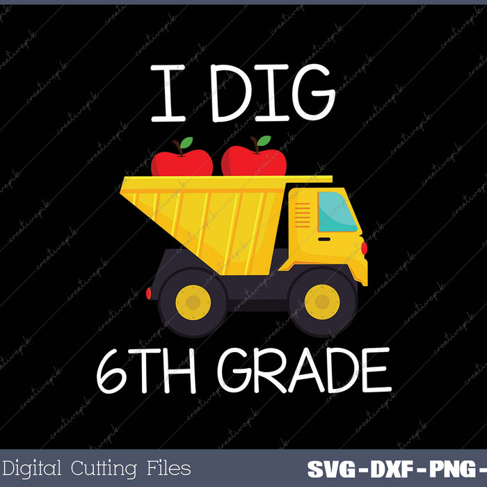 Back To School I Dig 6th Grade Dump Truck