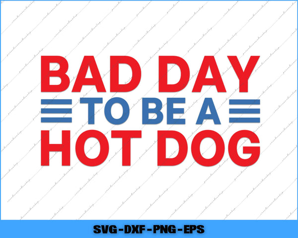 Text 'BAD DAY TO BE A HOT DOG' in red and blue on a white background with diagonal lines.
