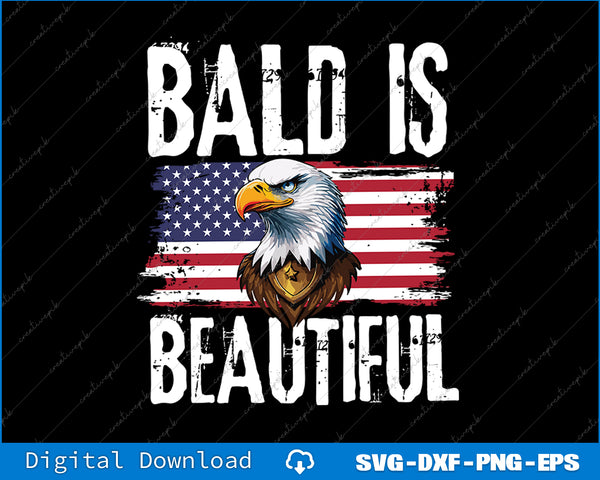 Bald Is Beautiful 4th of July Independence Day Bald Eagle SVG PNG Printable File