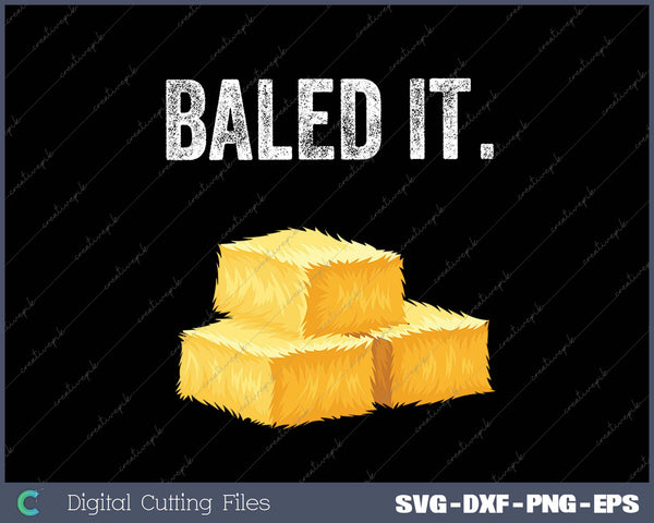 Baled It Farming Humor Farm Joke SVG PNG Cutting Printable Files