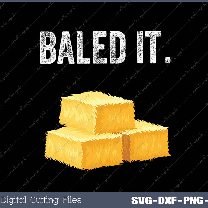 Baled It Farming Humor Farm Joke SVG PNG Cutting Printable Files