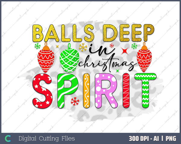 Balls Deep In Christmas Spirit Merry Christmas AI PNG Sublimation File