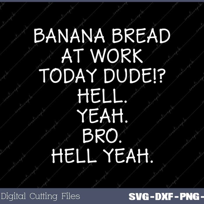 Banana Bread Today at Work Dude Hell Yeah, Bro Funny Office