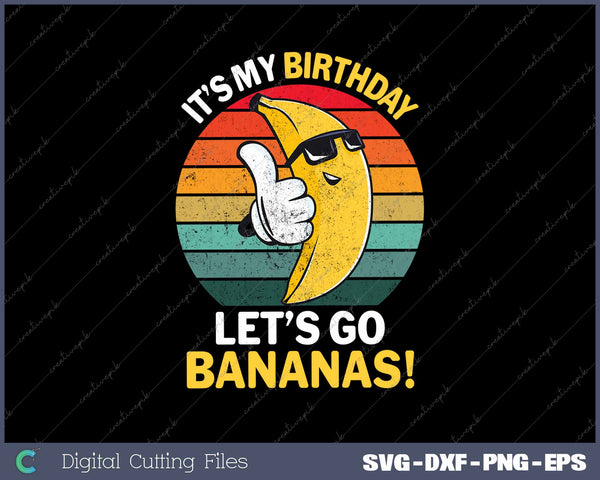 Banana It's My Birthday Banana Let's Go Bananas Funny