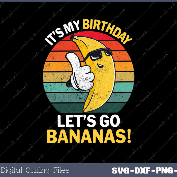 Banana It's My Birthday Banana Let's Go Bananas Funny