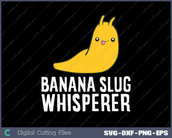 Banana Slug Whisperer Funny Banana Slug Lover