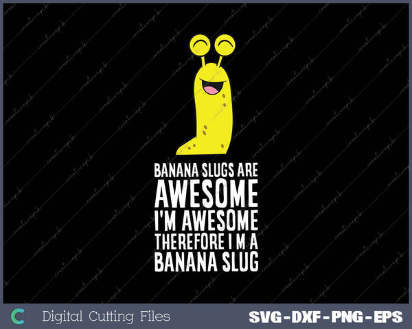 Banana Slugs Are Awesome Therefore I'm A Banana Slug