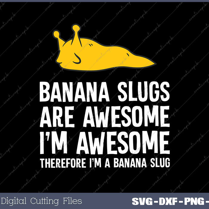 Banana Slugs Are Awesome Therefore I'm a Banana Slug 