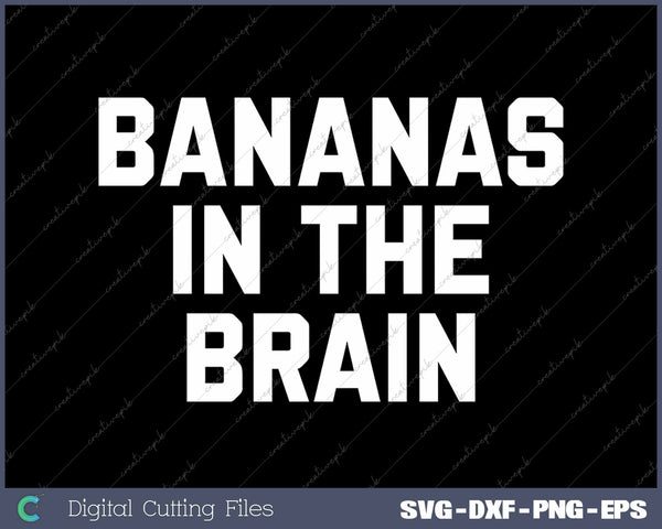 Bananas In The Brain Funny Saying Sarcastic