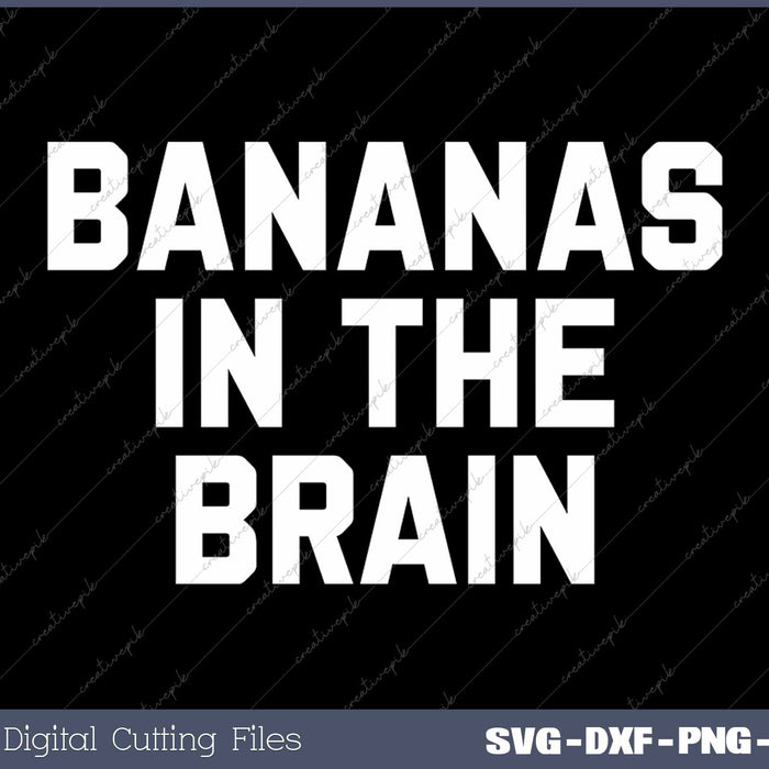 Bananas In The Brain Funny Saying Sarcastic