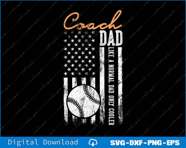Baseball Coach Dad Like A Normal Dad Only Cooler USA Flag SVG PNG Printable File