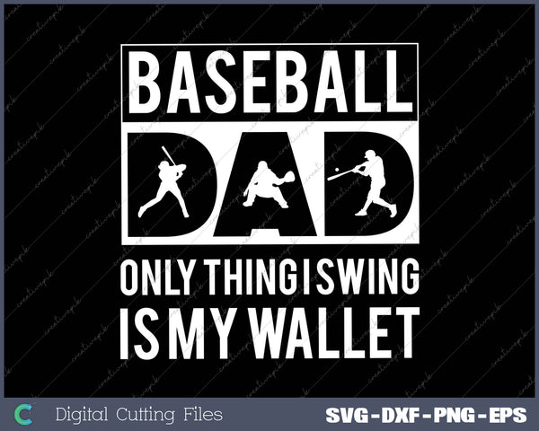 Baseball Dad Only Thing I Swing Is My Wallet 