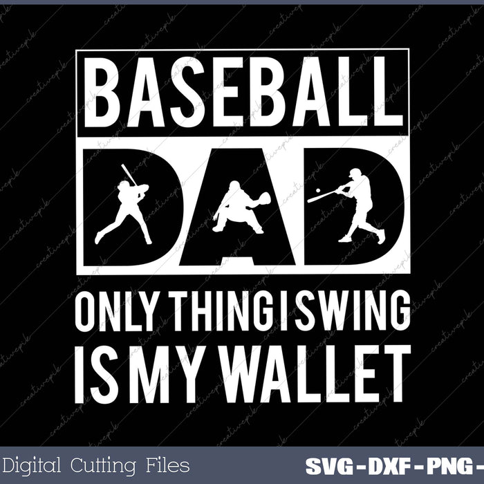 Baseball Dad Only Thing I Swing Is My Wallet 