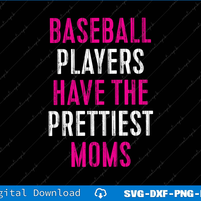 Baseball Players Have The Prettiest Moms SVG PNG Printable Files