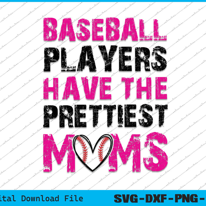 Baseball Players Have The Prettiest Moms SVG PNG Printable Files
