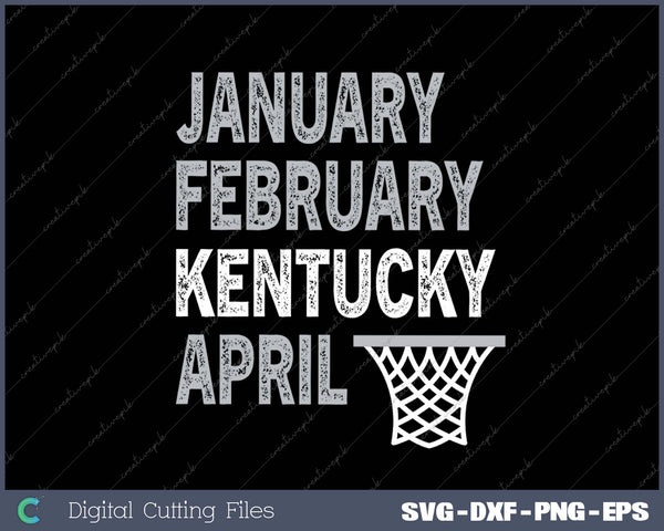 Basketball Fan - January February Kentucky April SVG PNG Cutting Printable Files