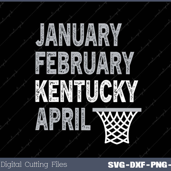 Basketball Fan - January February Kentucky April SVG PNG Cutting Printable Files