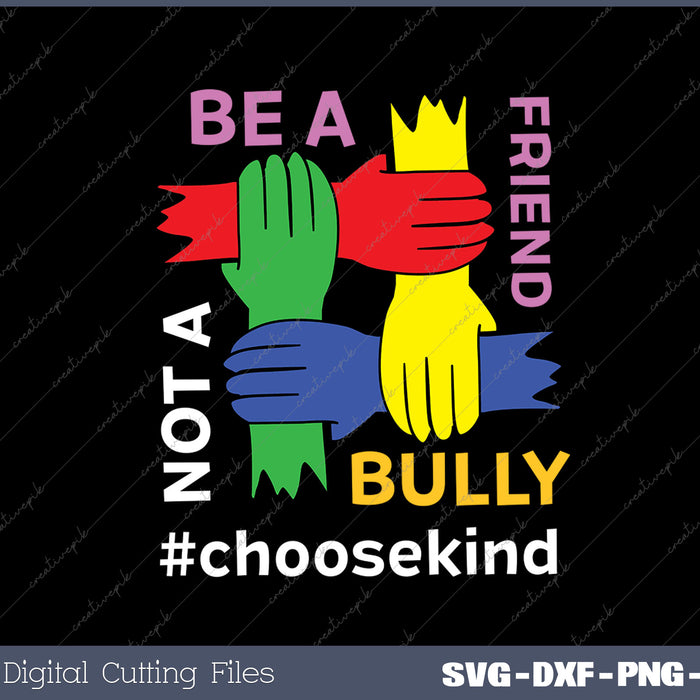 Be A Friend Not A Bully #Choosekind Cool Anti-Bullying Humor SVG PNG Cutting Printable Files