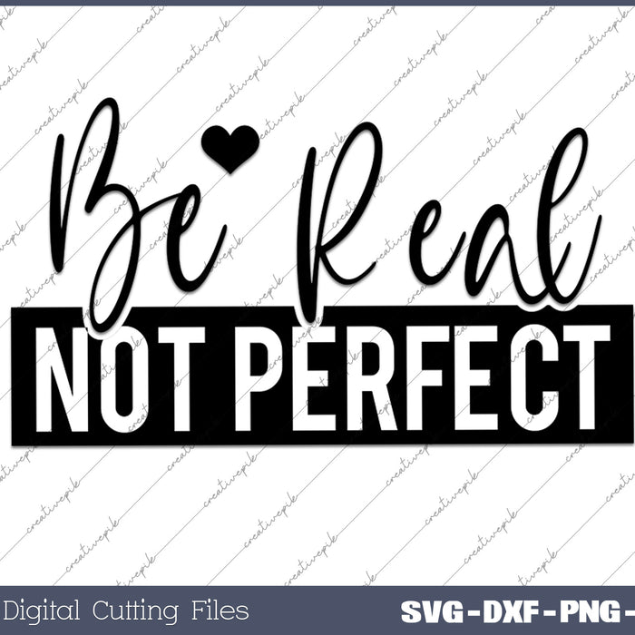 Be Real Not Perfect SVG PNG Cutting Printable Files