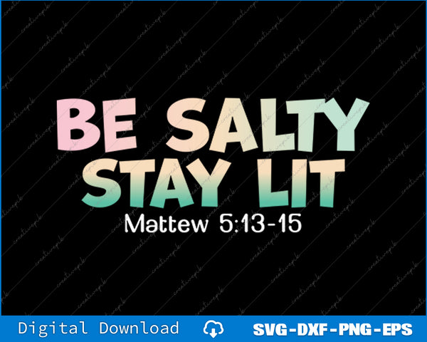Be Salty Stay Lit Matthew 513-16 SVG PNG Cutting Printable Files
