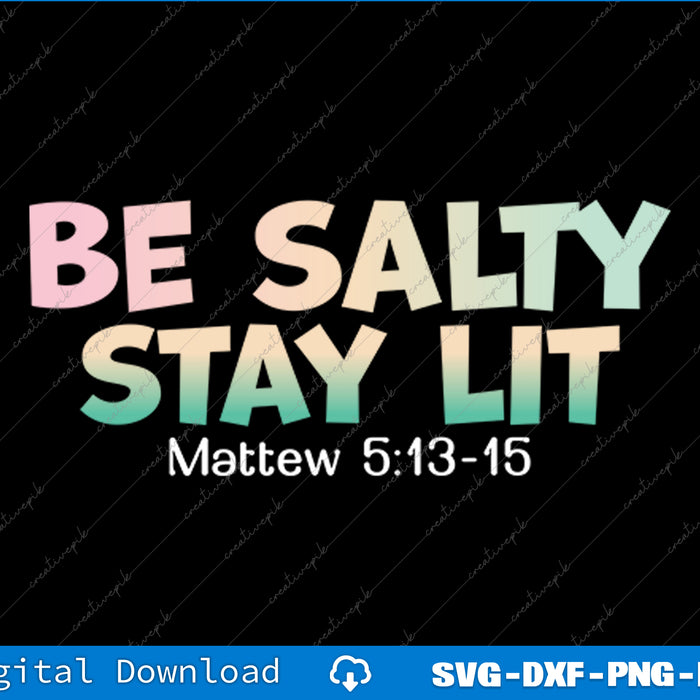 Be Salty Stay Lit Matthew 513-16 SVG PNG Cutting Printable Files