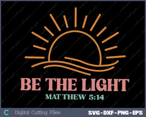 Be The Light Matthew Jesus Christian SVG PNG Cutting Printable Files