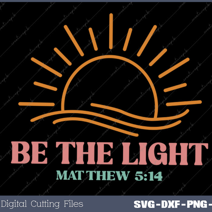 Be The Light Matthew Jesus Christian SVG PNG Cutting Printable Files