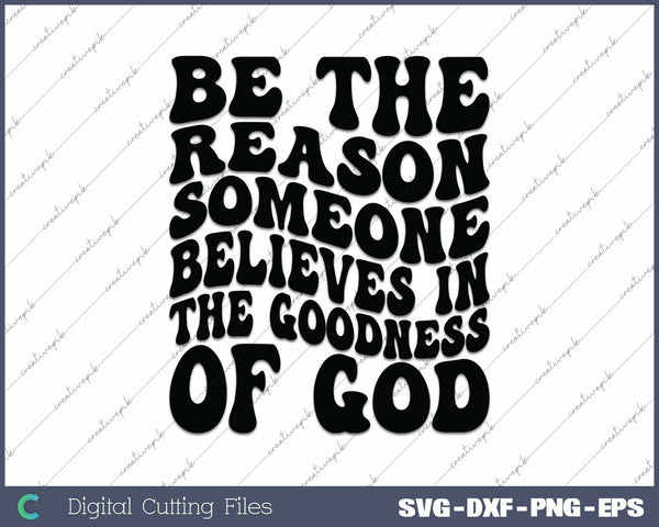 Be The Reason Someone Believes In God SVG PNG Cutting Printable Files