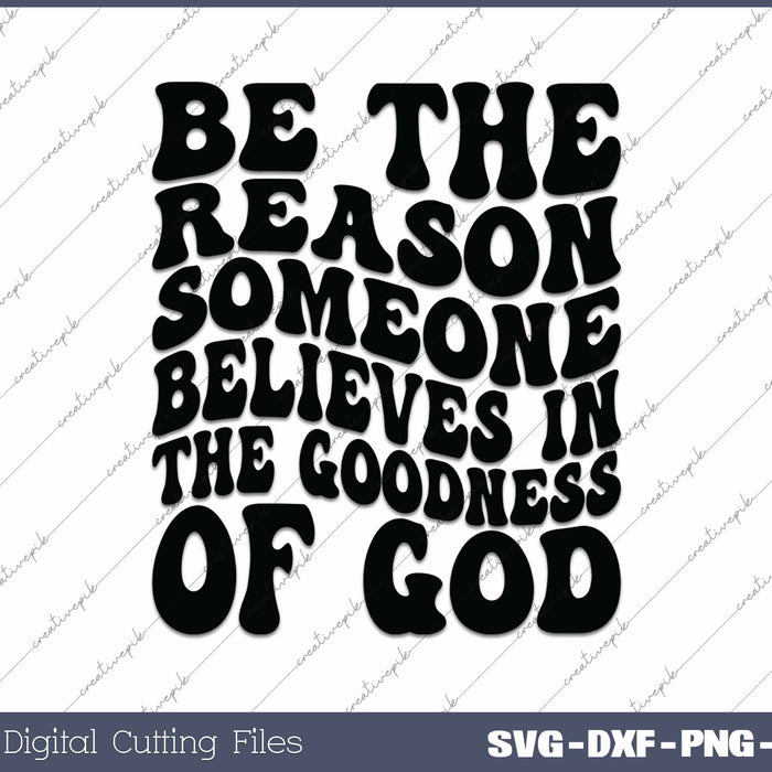 Be The Reason Someone Believes In God SVG PNG Cutting Printable Files