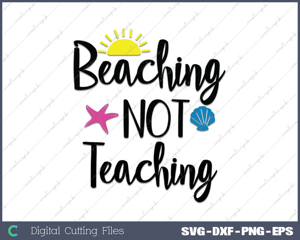 Beaching Not Teaching Teacher SVG PNG Cutting Printable Files