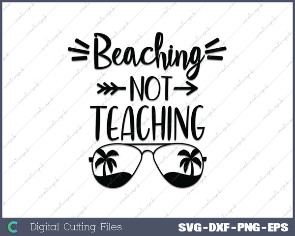 Beaching Not Teaching Teacher Summer Beach SVG PNG Cutting Printable Files