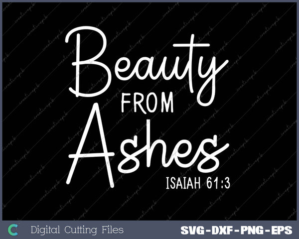 Beauty From Ashes Isaiah 613 SVG PNG Cutting Printable Files