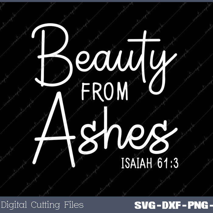Beauty From Ashes Isaiah 613 SVG PNG Cutting Printable Files
