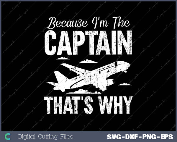 Because I'm The Captain That's Why SVG PNG Cutting Printable Files