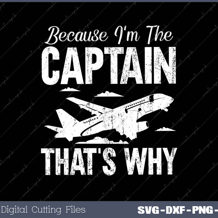 Because I'm The Captain That's Why SVG PNG Cutting Printable Files