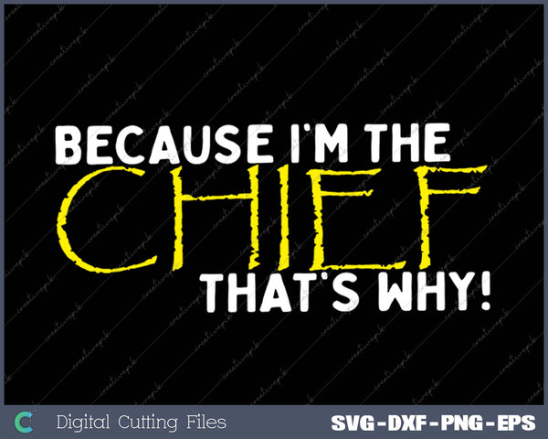 Because I'm The Chief That's Why Funny Police SVG PNG Cutting Printable Files