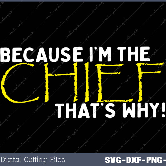 Because I'm The Chief That's Why Funny Police SVG PNG Cutting Printable Files