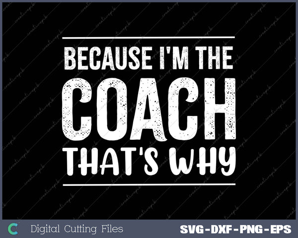 Because I'm the Coach That's Why