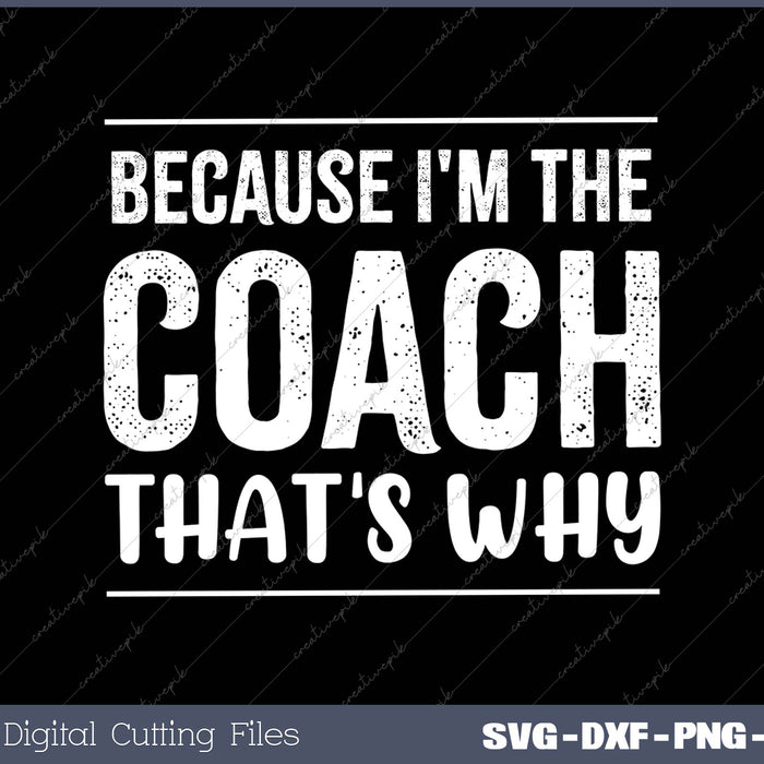 Because I'm the Coach That's Why