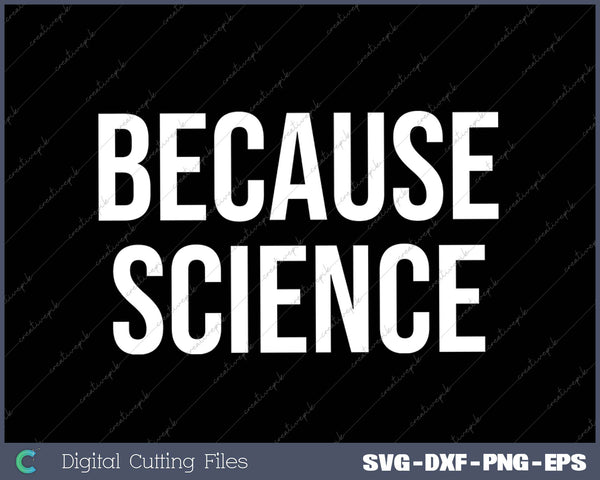 Because Science