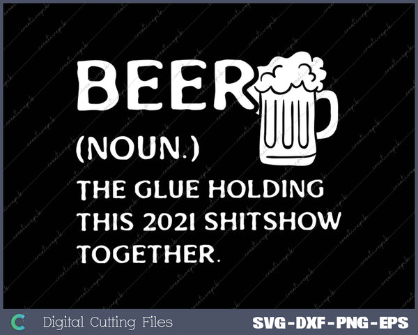 Beer 2021 Definition Shitshow Funny Bad Year Quarantine SVG PNG Cutting Files